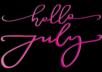 Hand Lettered Hello July. Modern Calligraphy. Handwritten Inspirational Motivational Quote.