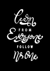 Hand Lettered Learn From Everyone, Follow No One. Modern Calligraphy. Handwritten Inspirational Motivational Quote.