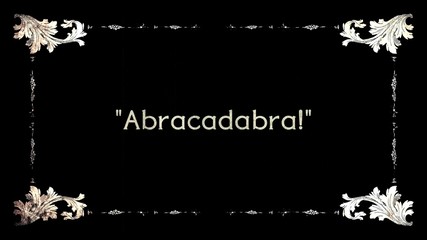 A re-created film frame from the silent movies era, showing an intertitle text: abracadabra (a word used when performing magical tricks), with quotes.
