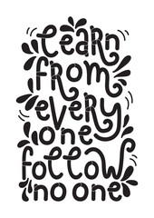 Hand Lettered Learn From Everyone, Follow No One. Modern Calligraphy. Handwritten Inspirational Motivational Quote.