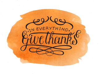 Hand lettering In everything give thanks on watercolor background