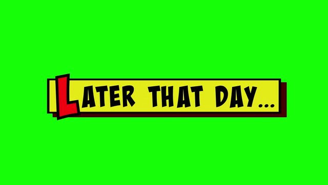 A comic strip yellow box appearing, and the text Later That Day popping up in red and black, cartoon-style. Green background.
