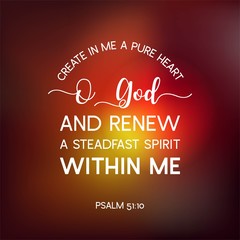 bible quote from psalm, create in me a pure heart o god, and renew a steadfast spirit within me, typography poster