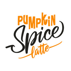 Pumpkin spice latte. Hand drawn vector illustration. Autumn color poster. Good for scrap booking, posters, greeting cards, banners, textiles, gifts, shirts, mugs or other gifts.