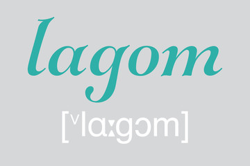 lagom, not too little, not too much, just right. Swedisch lifestyle  word for appropriate, adequate, adequate, sufficient