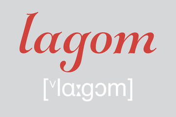 lagom, not too little, not too much, just right. Swedisch lifestyle  word for appropriate, adequate, adequate, sufficient