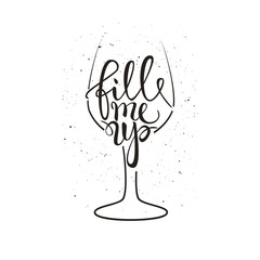 Fill me up wine glass vector illustration with brush pen handwritten lettering, slogan, t-shirt print, poster