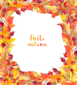 Autumn leaves and berries. Autumn frame with text Hello autumn. Watercolor card