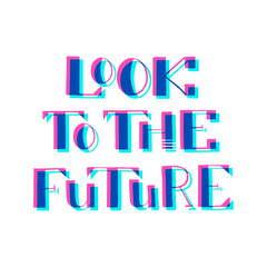 Look to the future. Handwritten lettering. Vector illustration