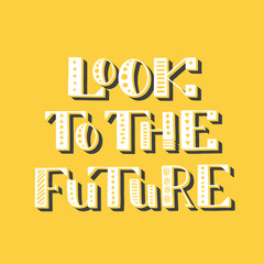 Look to the future. Handwritten lettering. Vector illustration