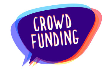 Conceptual hand writing showing Crowd Funding. Business photo text Fundraising Kickstarter Startup Pledge Platform Donations Speech bubble idea message reminder shadows important intention