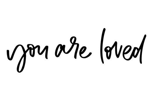 You are loved. Handwritten text. Modern calligraphy. Inspirational quote. Isolated on white