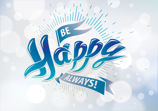 Be Happy vector greeting card. Includes beautiful lettering composition placed over blurred circles blue abstract background. A4 format with CMYK colors acceptable for print.