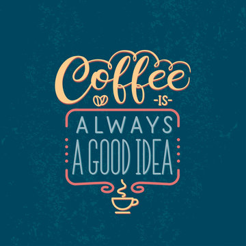 Lettering quote - Coffee is always a good idea