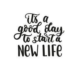 Fototapeta premium It's a good day to start a new life inspirational design with lettering. Cute inspirational print. Vector illustration.