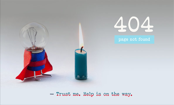 Error 404 Page Not Found Web Page. Light Bulb Superhero And Burnt Out Candle. Trust Me Help Is On The Way Text Message.