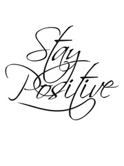 cool text stay positive positiv bleiben optimistisch glücklich liebe leben froh fröhlich energie entpannt ruhig gelassen einfach gut erfolgreich ziele gelassenheit