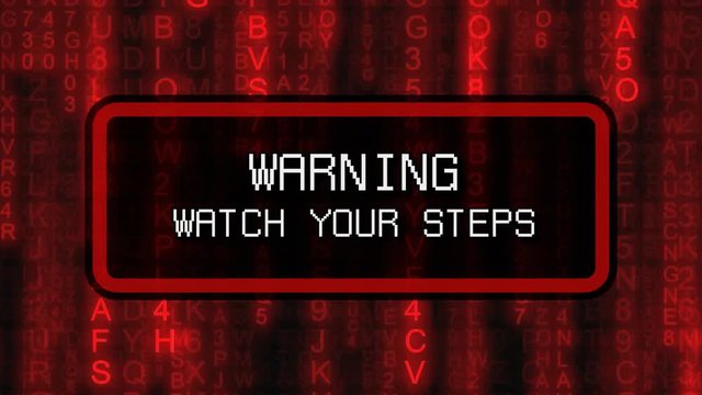 The text Warning Watch Your Steps, appearing on a board over random symbols falling down (code rain, a popular sci-fi movie effect), changing their color from green to red.
