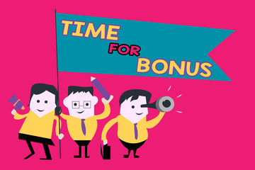 Word writing text Time For Bonus. Business concept for a sum of money added to a person's wages as a reward.