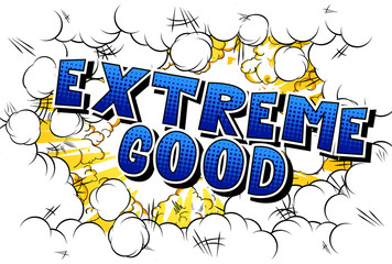Extreme Good - Vector illustrated comic book style phrase.