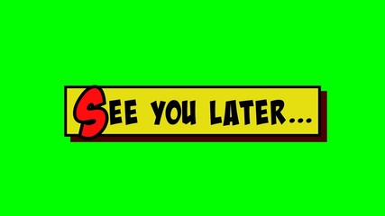 A comic strip yellow box with the words See You Later popping up in red and black, cartoon-style. Green background.
