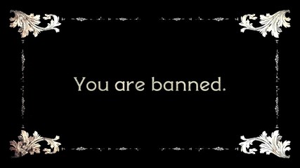 A re-created film frame from the silent movies era, showing an intertitle text: you are banned.
