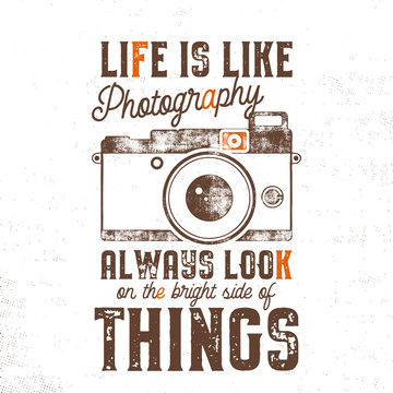 Typography poster with old style camera and quote - Life is like Photography, always look on the bright side of things. VIntage calligraphy design. Good for T-Shirts, mugs and others identity. 