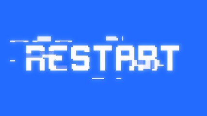 A big text message on a light blue screen with a heavy distortion glitch fx: Restart.
