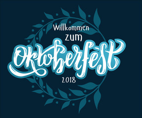 Willcommen zum Oktoberfest 2018 handwritten lettering logotype on white and dark blue background with floral wreath. Beer Festival vector banner for logo, poster, card, postcards