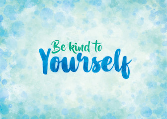Be Kind to Yourself - text design in the style of a greetings card with a theme of mindfulness, self-help and mental health.