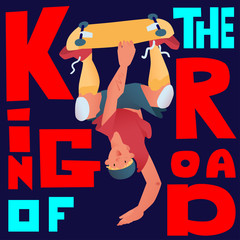 Skateboarder. Guy stand on one hand upside down  with a skateboard. Poster for goods of skateboarders. Stylize text 'King of the road'. Vector illustration.