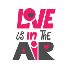 Love in the air. Phrase lettering. Hand-drawn Illustration for prints on t-shirts and bags, posters.
