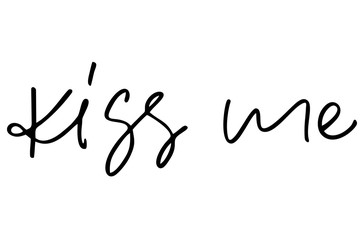 Kiss me. Handwritten text. Modern calligraphy. Inspirational quote. Isolated on white