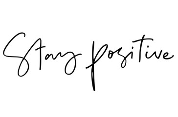 Stay positive. Handwritten text. Modern calligraphy. Inspirational quote. Isolated on white