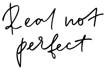 Real not perfect. Handwritten text. Modern calligraphy. Inspirational quote. Isolated on white