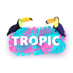 Word TROPIC composition with creative pink blue jungle leaves two toucans on white background in paper cut style. White letters and birds for banner, flyer T-shirt printing. Vector card illustration © A_Y_N