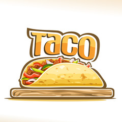 Vector poster for Mexican Taco, tortilla stuffed shredded carnitas and fresh vegetables on wooden plate, original lettering for word taco, design logo for menu of fast food cafe with mexican cuisine.