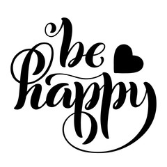 Be happy. Modern calligraphy quote with handdrawn lettering. Template for print and poster. Vector .