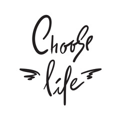 Choose Life - simple inspire and motivational quote. Hand drawn beautiful lettering. Print for inspirational poster, t-shirt, bag, cups, card, flyer, sticker, badge. Elegant calligraphy sign