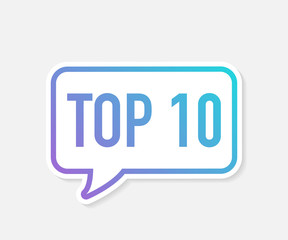 Top 10 - Top Ten vector colorful speech bubble. Vector illustration.