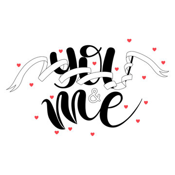 Yuo and Me. Handwritten Lettering. Text. Black. Modern Calligraphy.