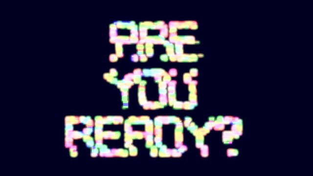 A big text message with a heavy distortion glitch fx: Are you ready? Square font, guru pearly colors.
