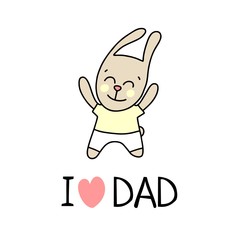 I love dad poster with cute bunny kid. Cartoon flat vector illustration card