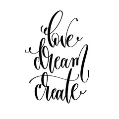 love dream create - hand lettering inscription text