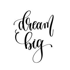 dream big - hand lettering inscription text, motivation and insp