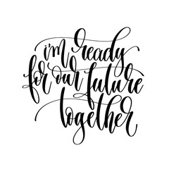 i'm ready for our future together - hand lettering inscription t