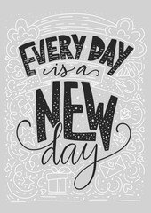 Every day is a new day. Positive inspirational vector lettering card. Handdrawn iilustration.