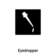 Eyedropper icon vector isolated on white background, logo concept of Eyedropper sign on transparent background, black filled symbol