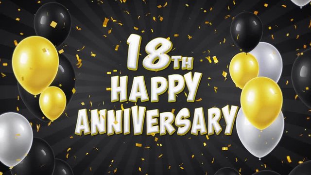35. 18th Happy Anniversary Black Text Appears on Confetti Popper Explosions Falling and Glitter Particles, Flying Balloons Seamless Loop Animation for Wishes Greeting, Party, Invitation, card.