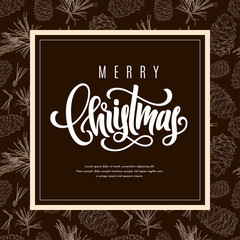 Holiday gift card with hand lettering Merry Christmas and fir tree branches, pine cones on background. Template for a banner, poster, invitation